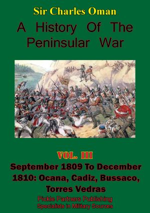 [A History of the Peninsular War 03] • A History of the Peninsular War, Volume III September 1809 to December 1810 · Ocana, Cadiz, Bussaco, Torres Vedras [Illustrated Edition]